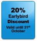 20% Earlybird  Discount Valid until 31st October
